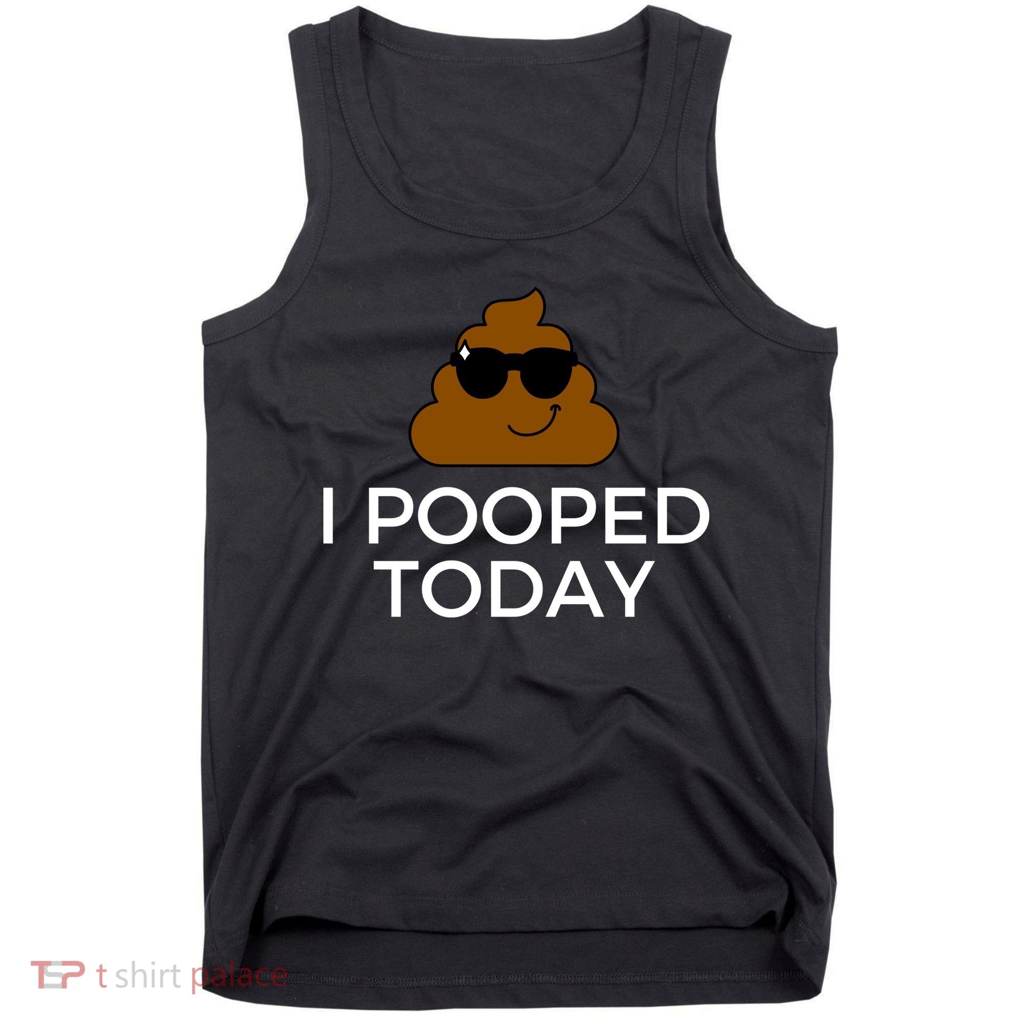 I Pooped Today Funny Poop Tank Top