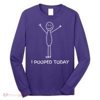 I Pooped Today Funny Poop Long Sleeve Shirt thumb 0