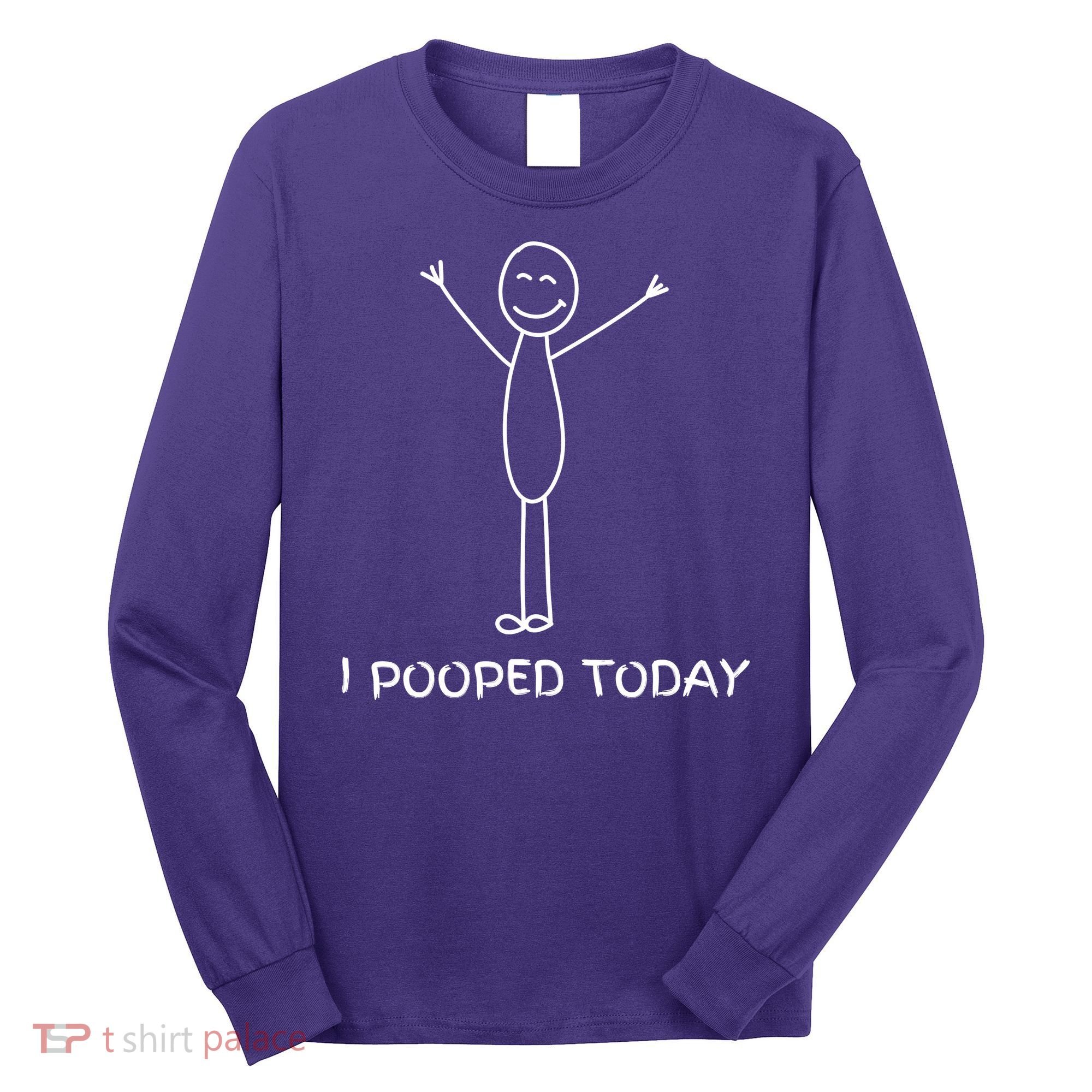 I Pooped Today Funny Poop Long Sleeve Shirt