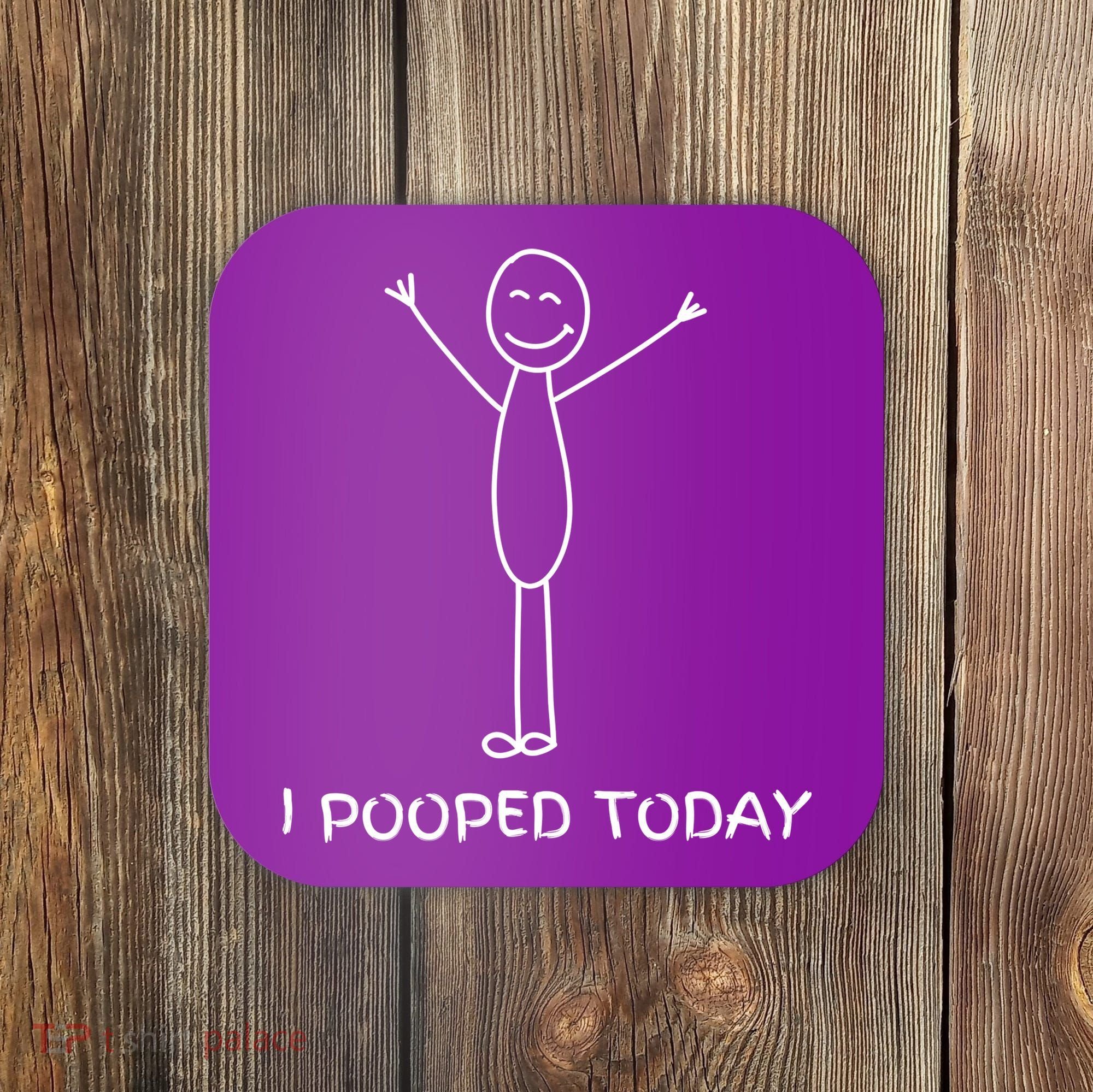 I Pooped Today Funny Poop Coaster