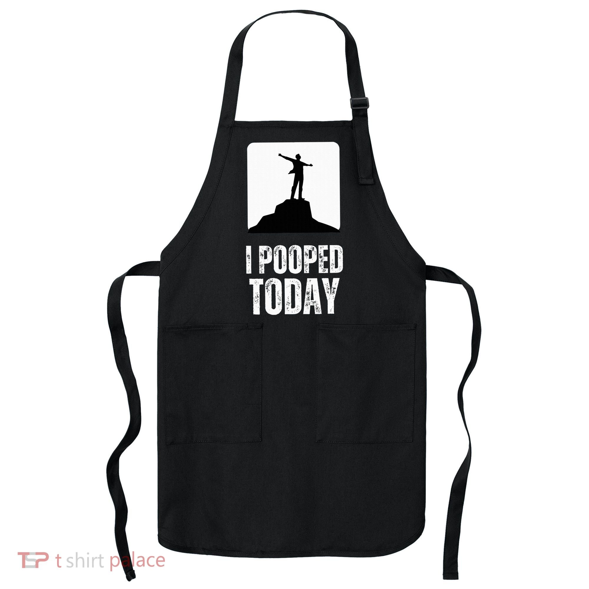 I Pooped Today Apron