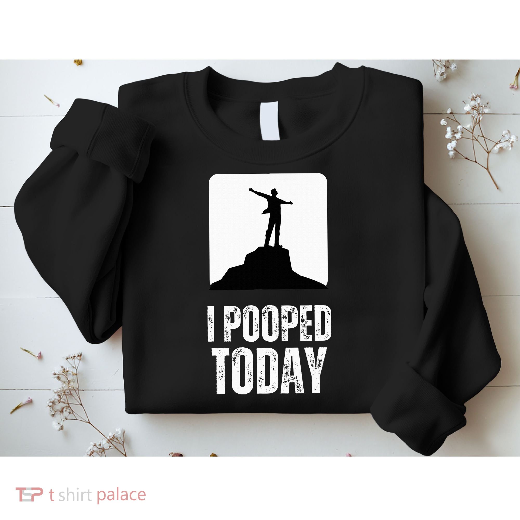 I Pooped Today Sweatshirt