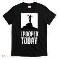 I Pooped Today T-Shirt thumb 0