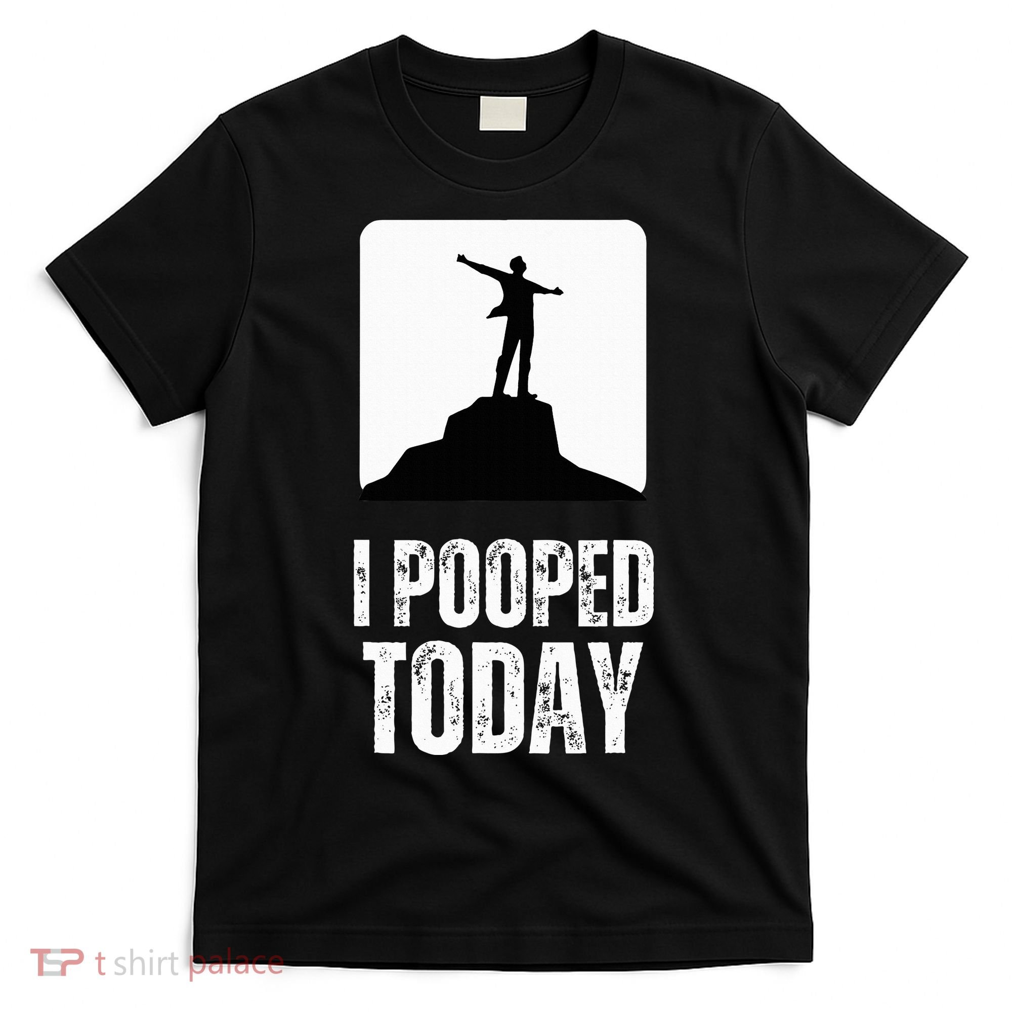 I Pooped Today T-Shirt