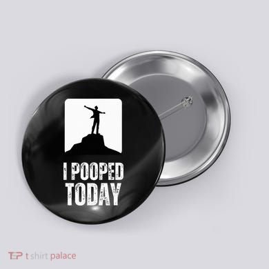I Pooped Today Button