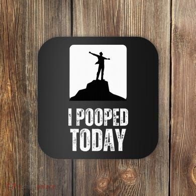 I Pooped Today Coaster