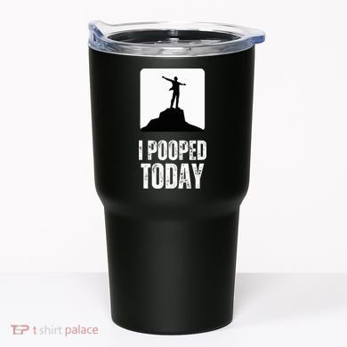I Pooped Today Tumbler