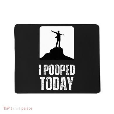 I Pooped Today Mousepad