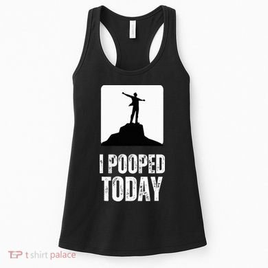 I Pooped Today Women's Tank Top