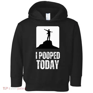 I Pooped Today Toddler Hoodie