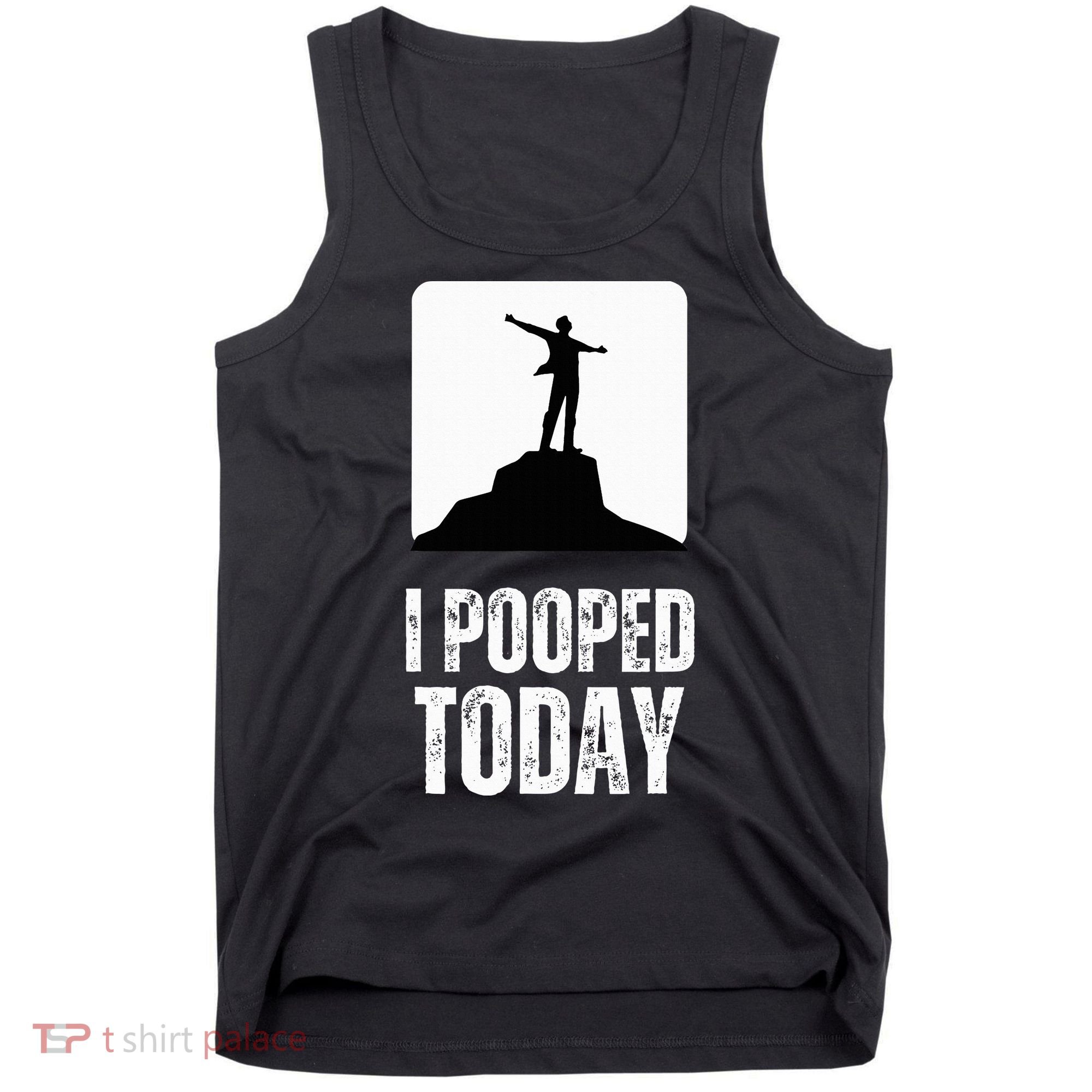 I Pooped Today Tank Top