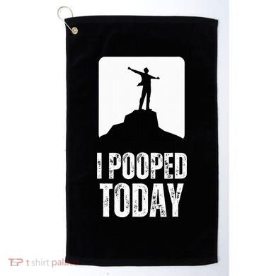 I Pooped Today Golf Towel