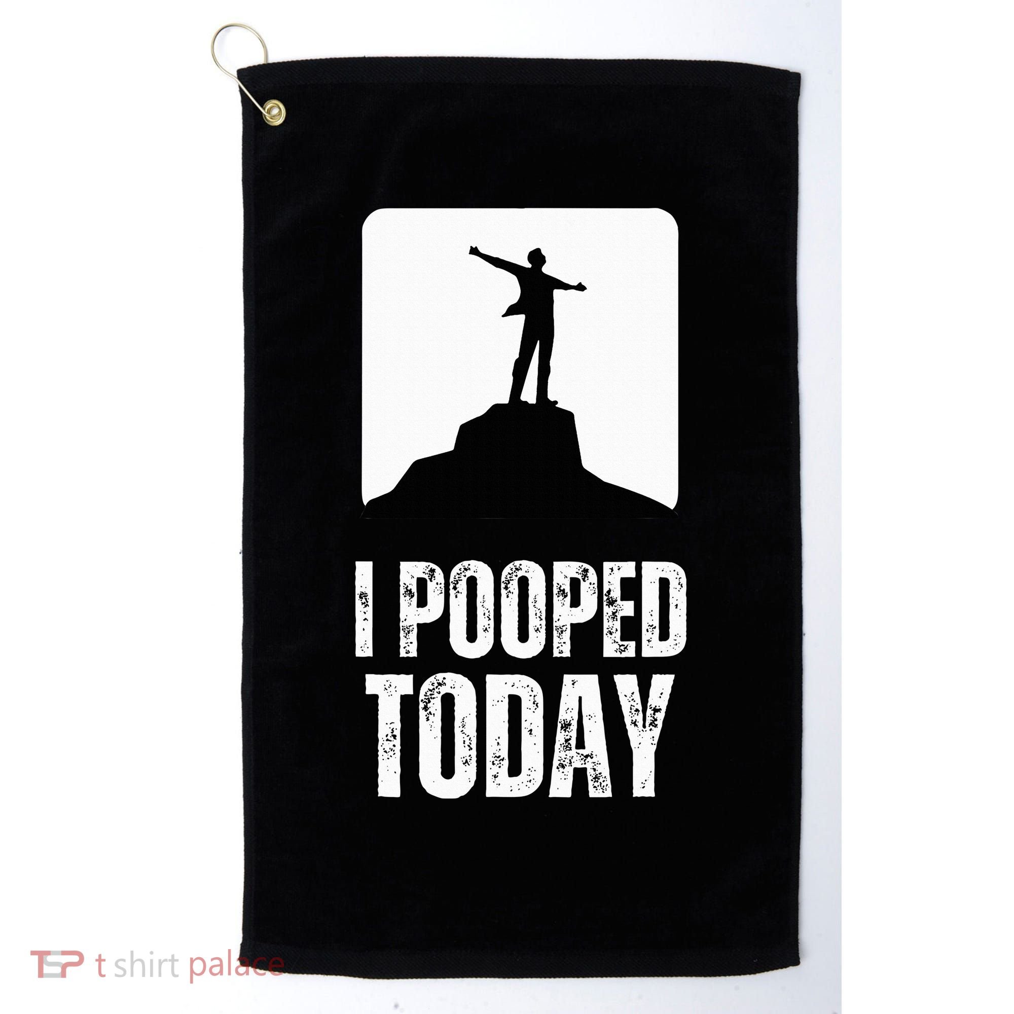 I Pooped Today Golf Towel