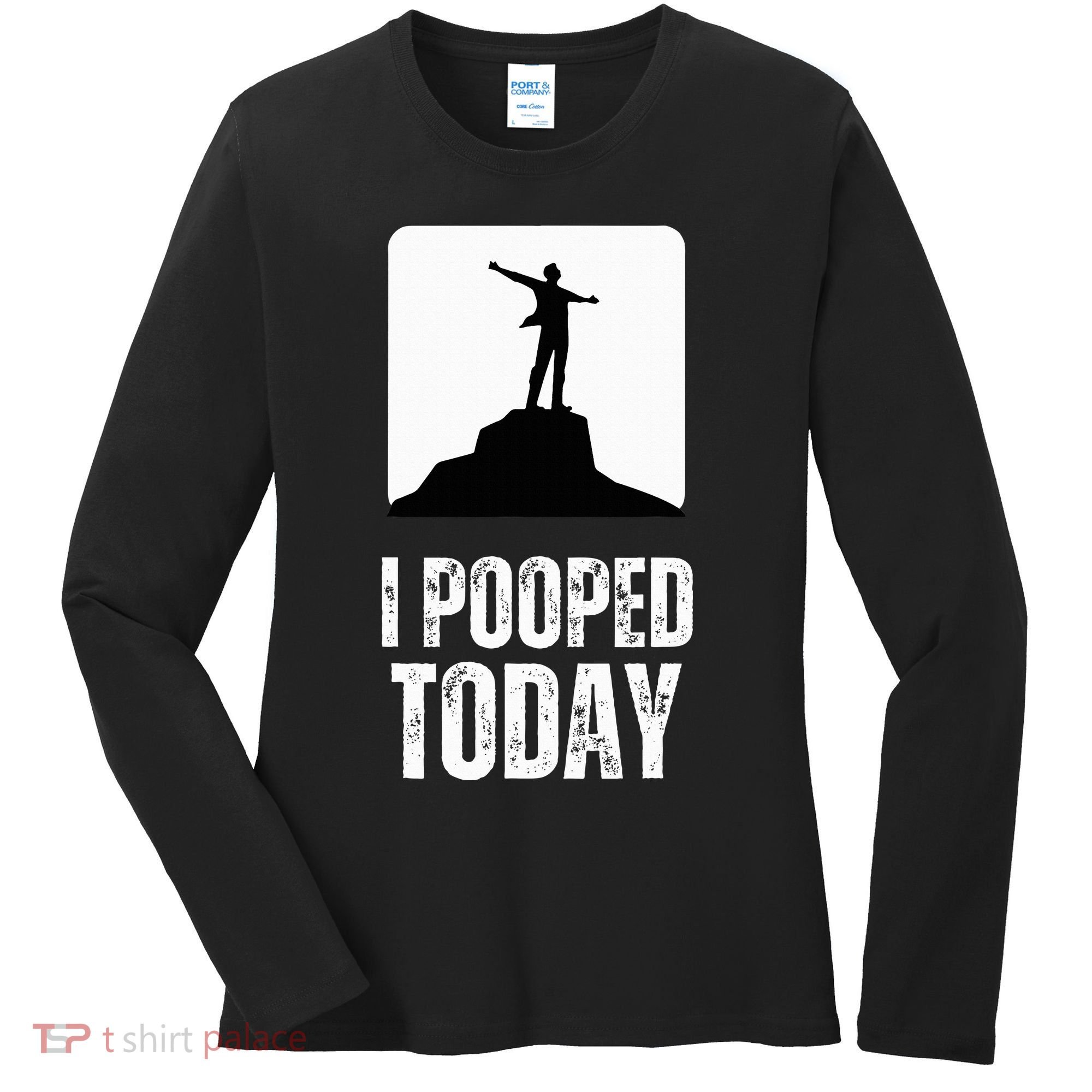 I Pooped Today Women's Long Sleeve Shirt