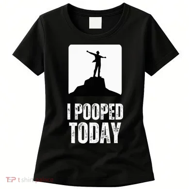I Pooped Today Women's T-Shirt