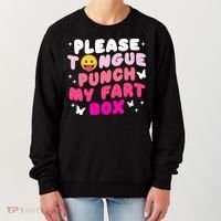 Inappropriate Please Tongue Punch My Fart Box Funny Women's Sweatshirt thumb 0
