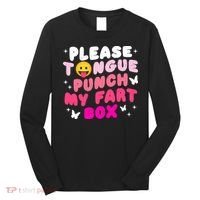 Inappropriate Please Tongue Punch My Fart Box Funny Long Sleeve Shirt thumb 0