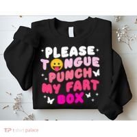 Inappropriate Please Tongue Punch My Fart Box Funny Sweatshirt thumb 2