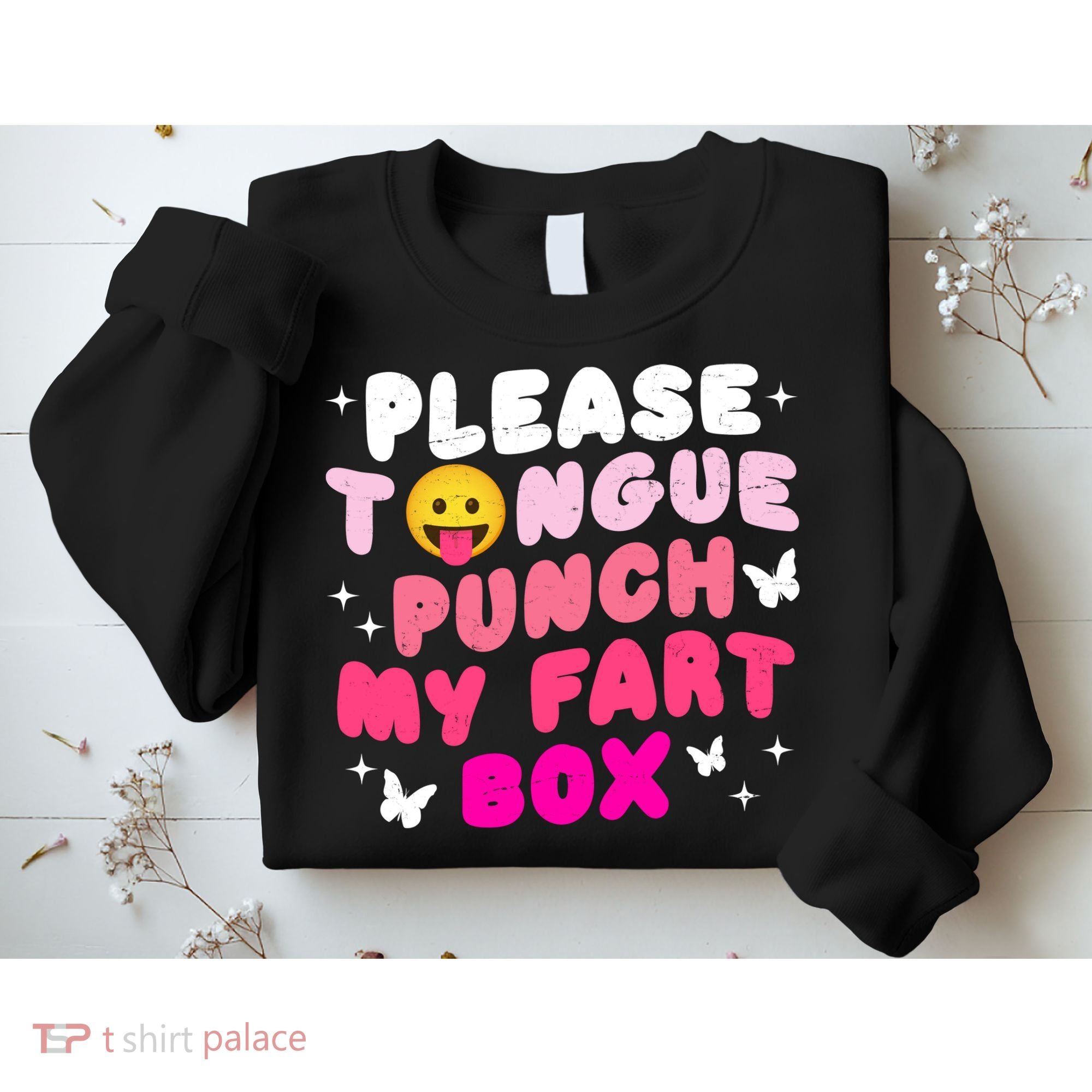 Inappropriate Please Tongue Punch My Fart Box Funny Sweatshirt