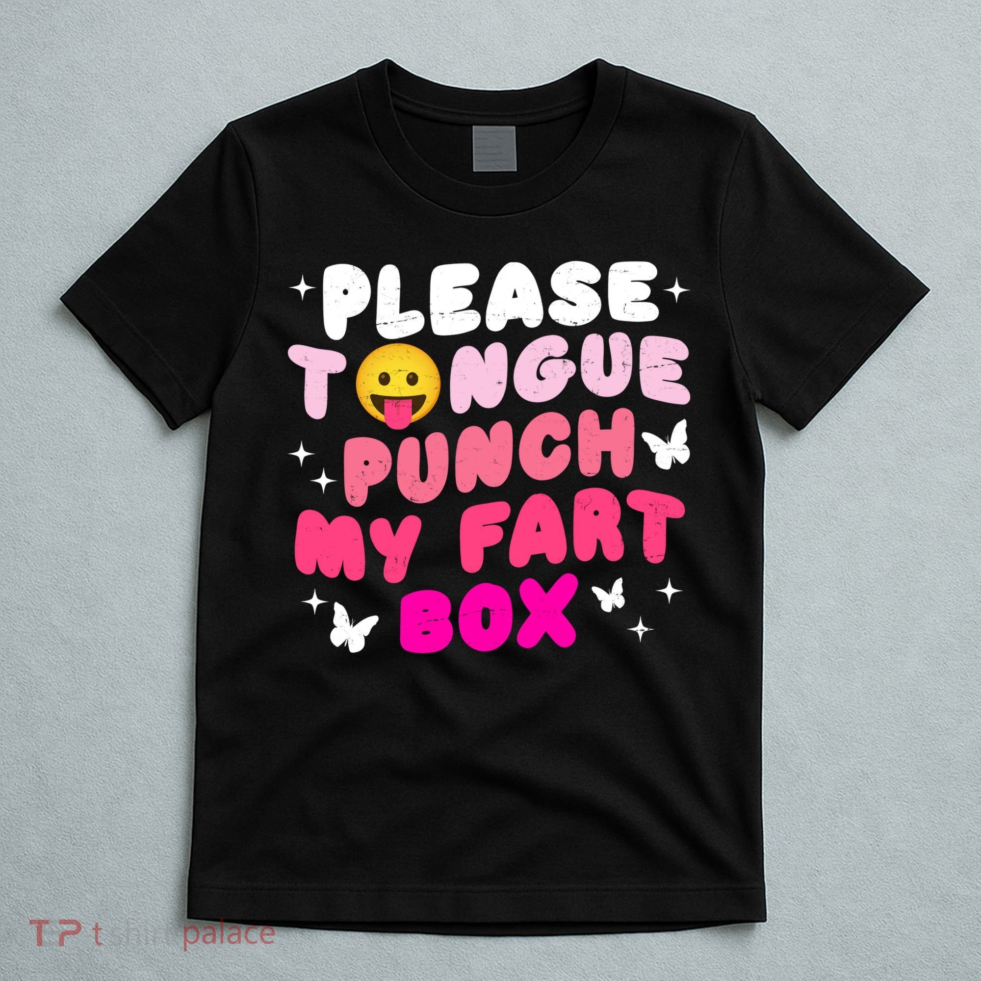 Inappropriate Please Tongue Punch My Fart Box Funny T-Shirt