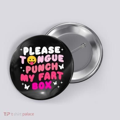 Inappropriate Please Tongue Punch My Fart Box Funny Button