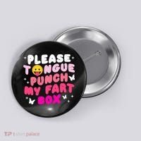 Inappropriate Please Tongue Punch My Fart Box Funny Button thumb 0