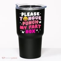 Inappropriate Please Tongue Punch My Fart Box Funny Tumbler thumb 0