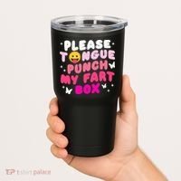 Inappropriate Please Tongue Punch My Fart Box Funny Tumbler thumb 2