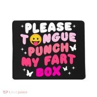 Inappropriate Please Tongue Punch My Fart Box Funny Mousepad thumb 0