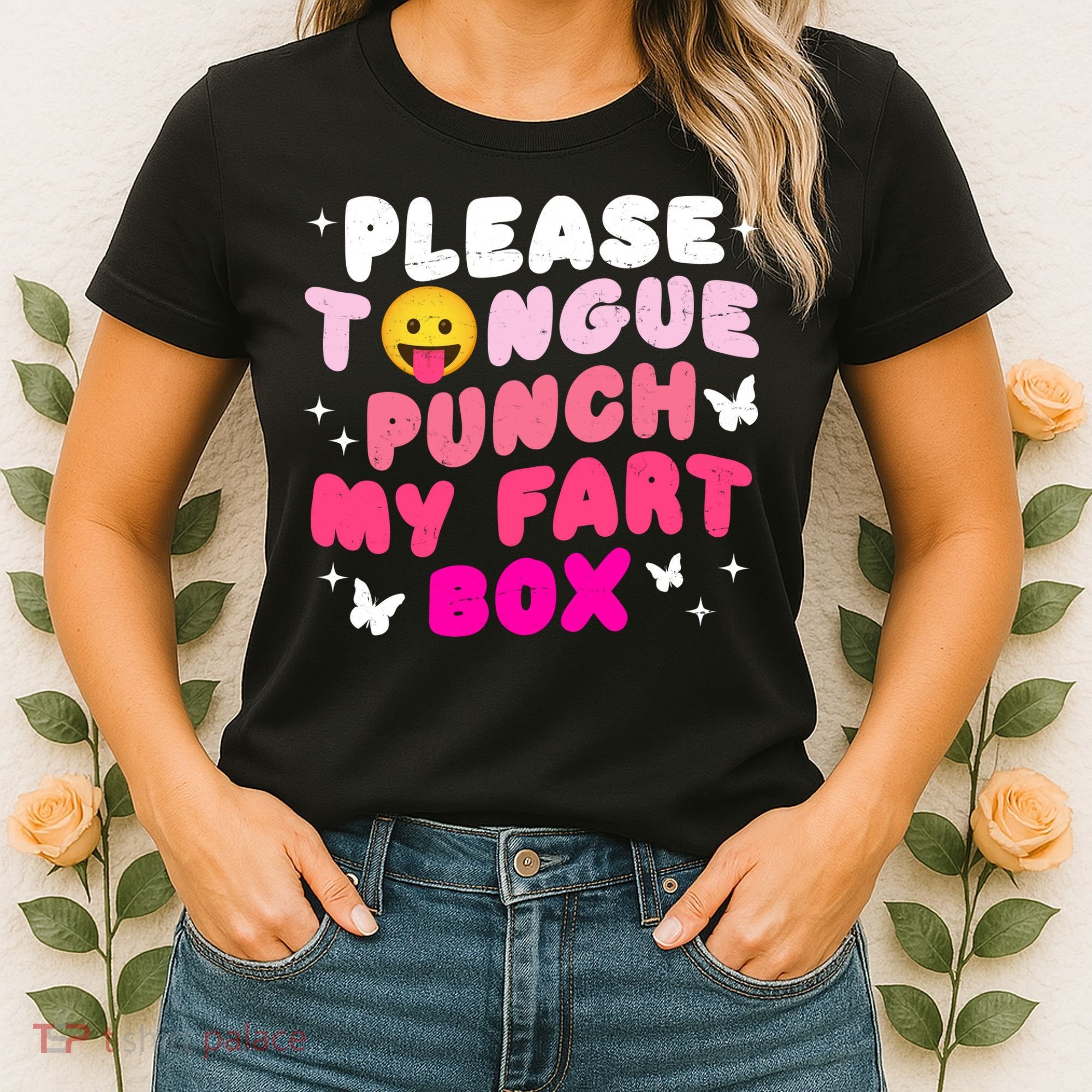 Inappropriate Please Tongue Punch My Fart Box Funny Women's T-Shirt