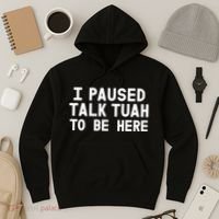 I Paused Talk Tuah To Be Here Funny Sarcastic Saying Hoodie thumb 3