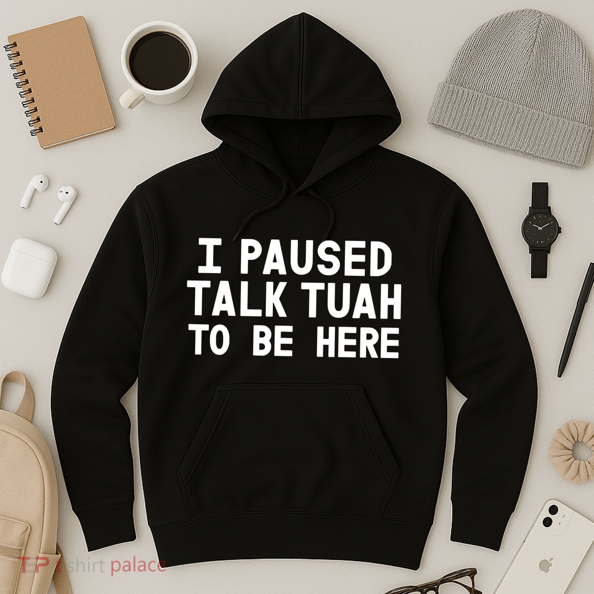 I Paused Talk Tuah To Be Here Funny Sarcastic Saying Hoodie