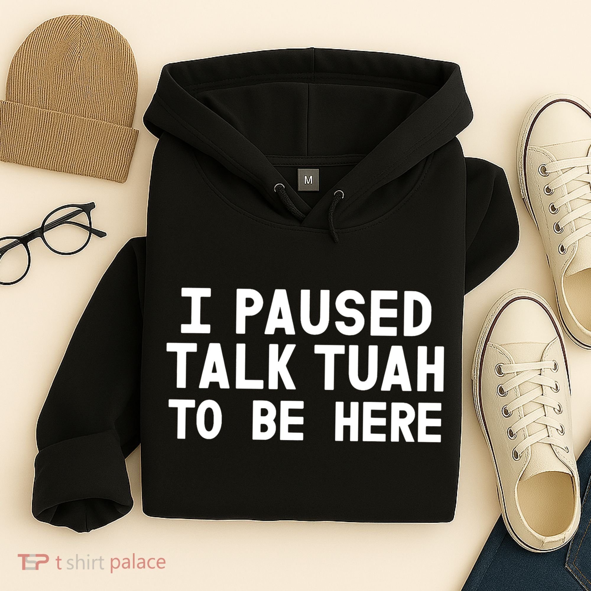 I Paused Talk Tuah To Be Here Funny Sarcastic Saying Hoodie