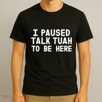 I Paused Talk Tuah To Be Here Funny Sarcastic Saying T-Shirt thumb 3