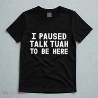 I Paused Talk Tuah To Be Here Funny Sarcastic Saying T-Shirt thumb 5