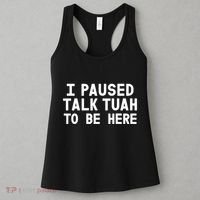 I Paused Talk Tuah To Be Here Funny Sarcastic Saying Women's Tank Top thumb 3