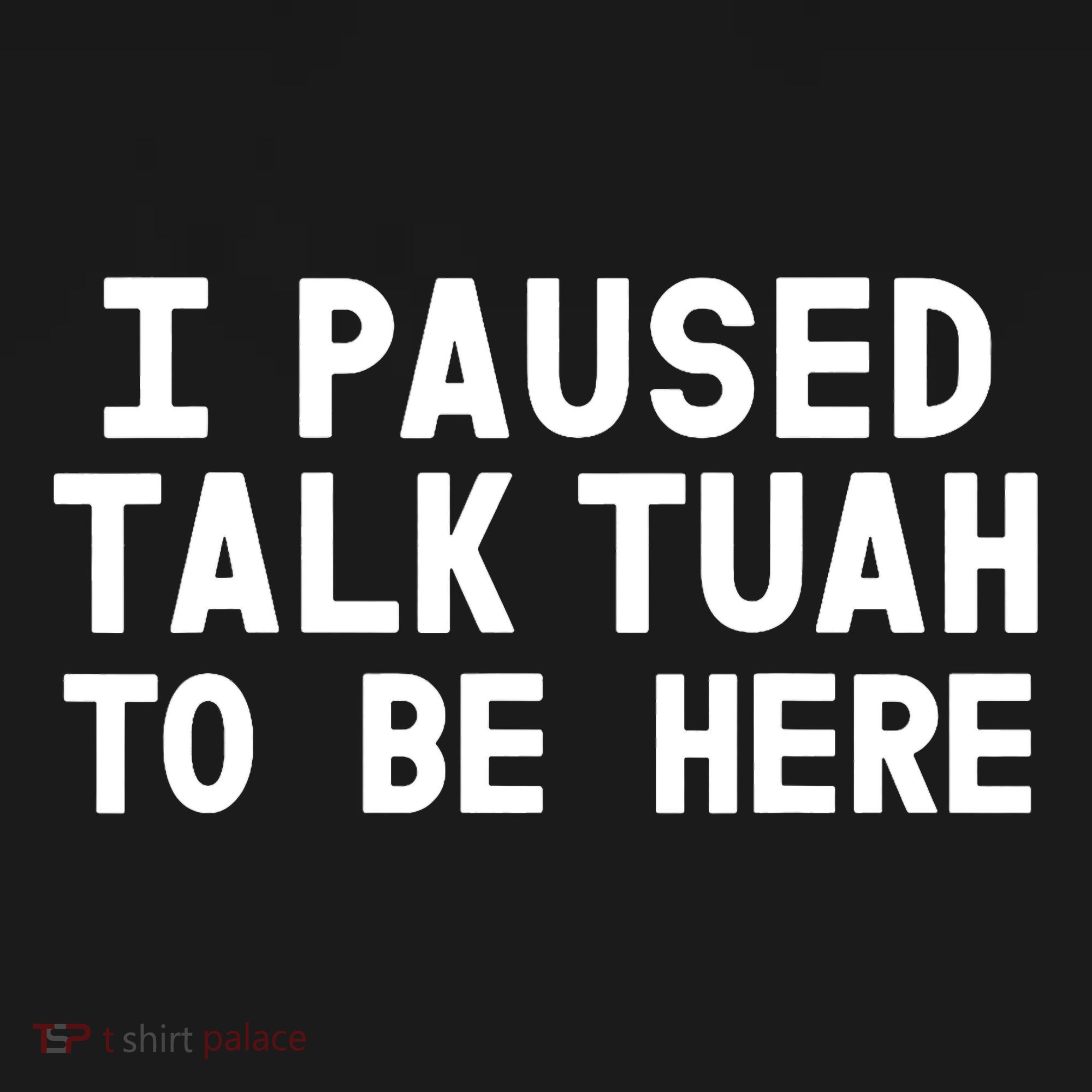 I Paused Talk Tuah To Be Here Funny Sarcastic Saying Women's Tank Top