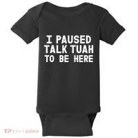 I Paused Talk Tuah To Be Here Funny Sarcastic Saying Baby Bodysuit thumb 0
