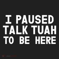 I Paused Talk Tuah To Be Here Funny Sarcastic Saying Hat thumb 2