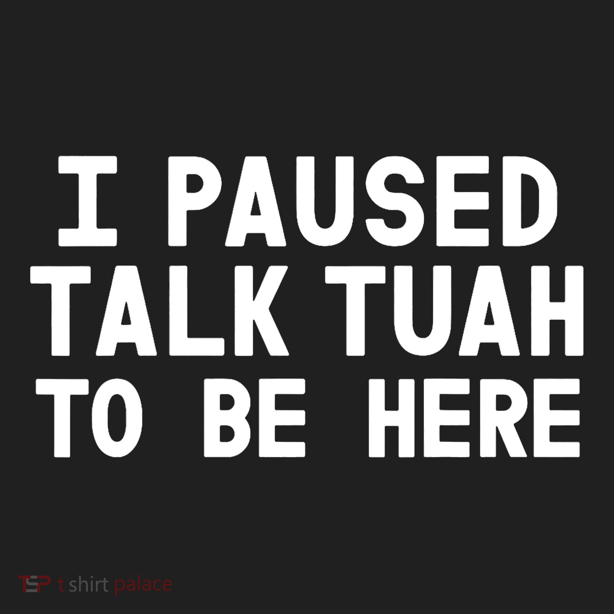 I Paused Talk Tuah To Be Here Funny Sarcastic Saying Hat