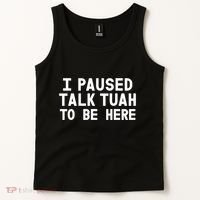 I Paused Talk Tuah To Be Here Funny Sarcastic Saying Tank Top thumb 2