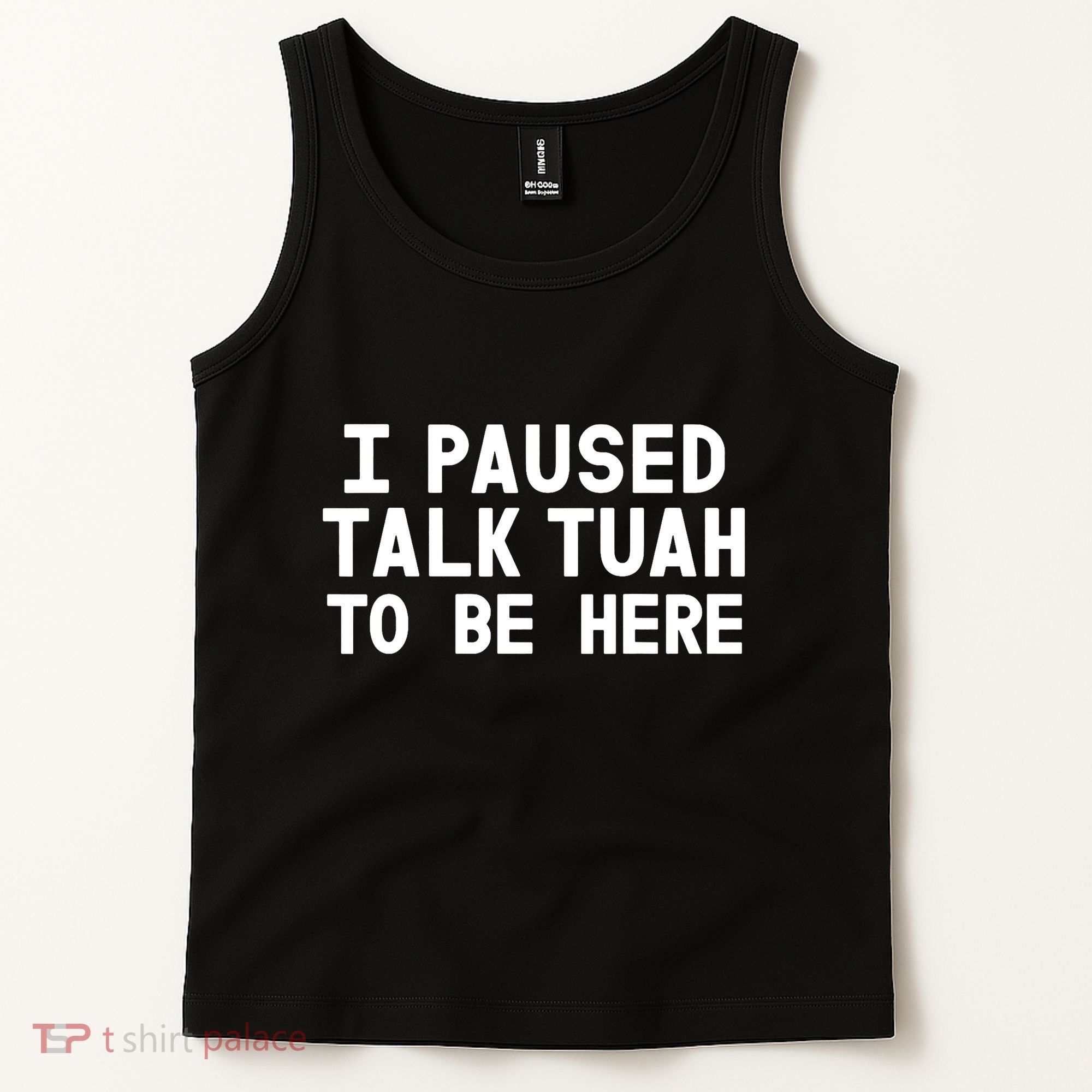 I Paused Talk Tuah To Be Here Funny Sarcastic Saying Tank Top