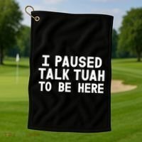 I Paused Talk Tuah To Be Here Funny Sarcastic Saying Golf Towel thumb 1