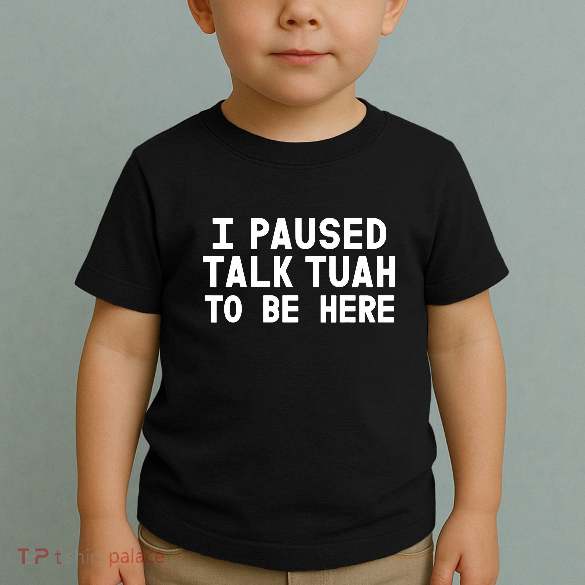 I Paused Talk Tuah To Be Here Funny Sarcastic Saying Toddler T-Shirt