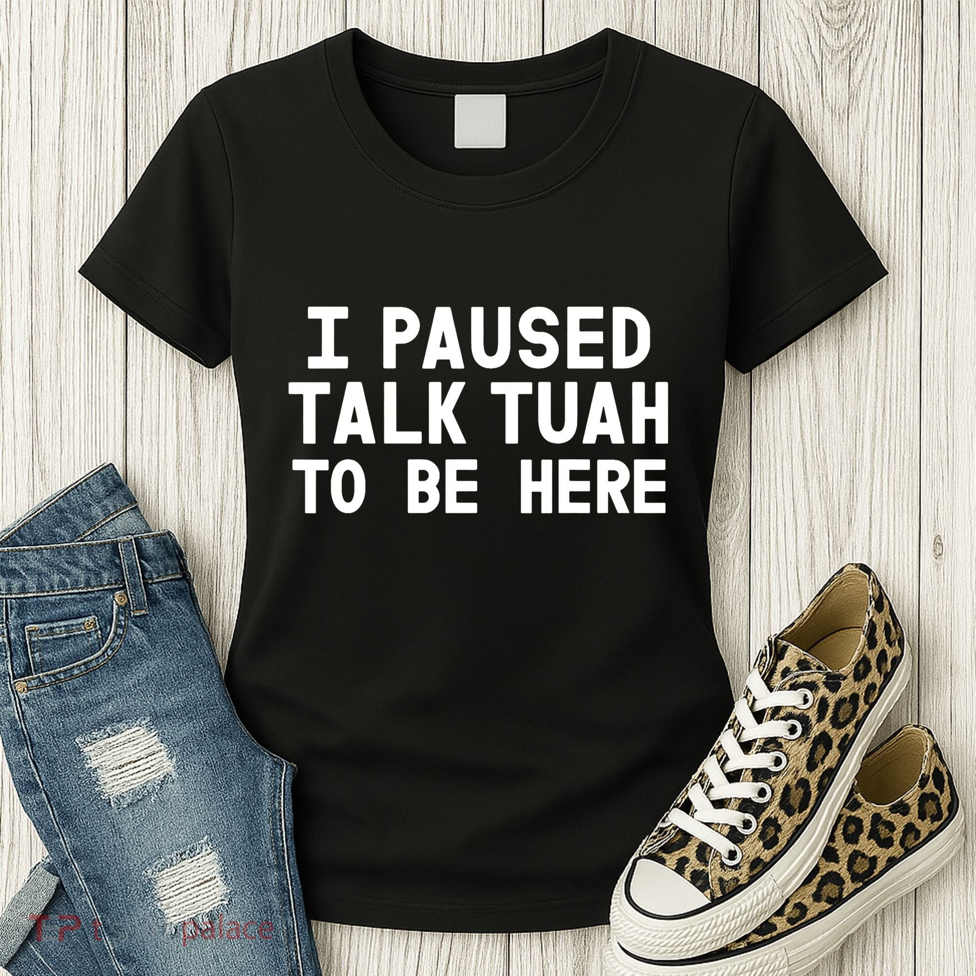 I Paused Talk Tuah To Be Here Funny Sarcastic Saying Women's T-Shirt