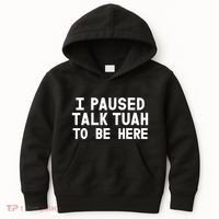 I Paused Talk Tuah To Be Here Funny Sarcastic Saying Kids Hoodie thumb 0
