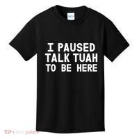 I Paused Talk Tuah To Be Here Funny Sarcastic Saying Kids T-Shirt thumb 0