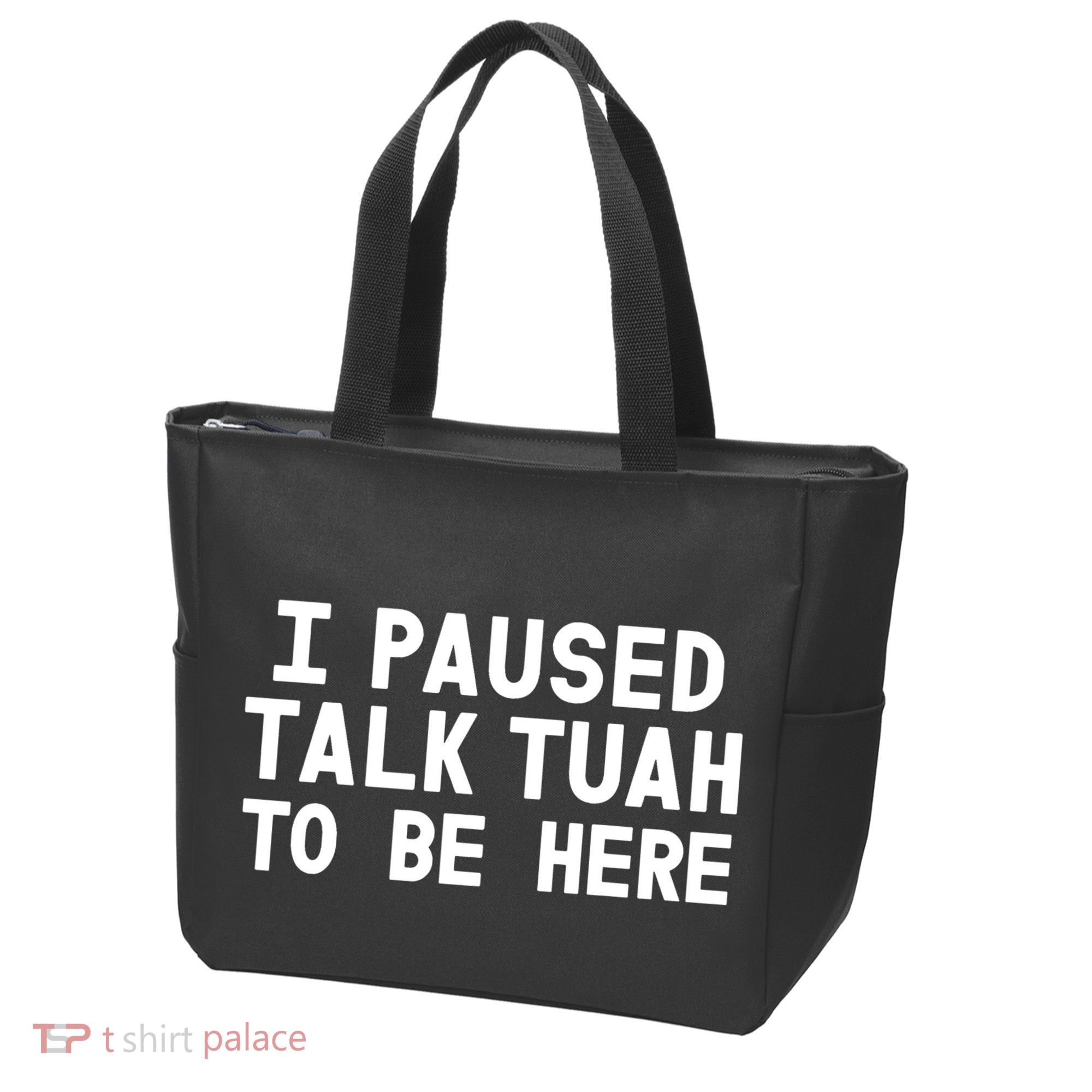 I Paused Talk Tuah To Be Here Funny Sarcastic Saying Tote Bag