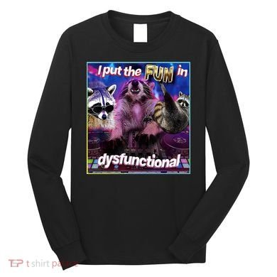 I Put The Sun Dysfunctional Racoon Meme Long Sleeve Shirt