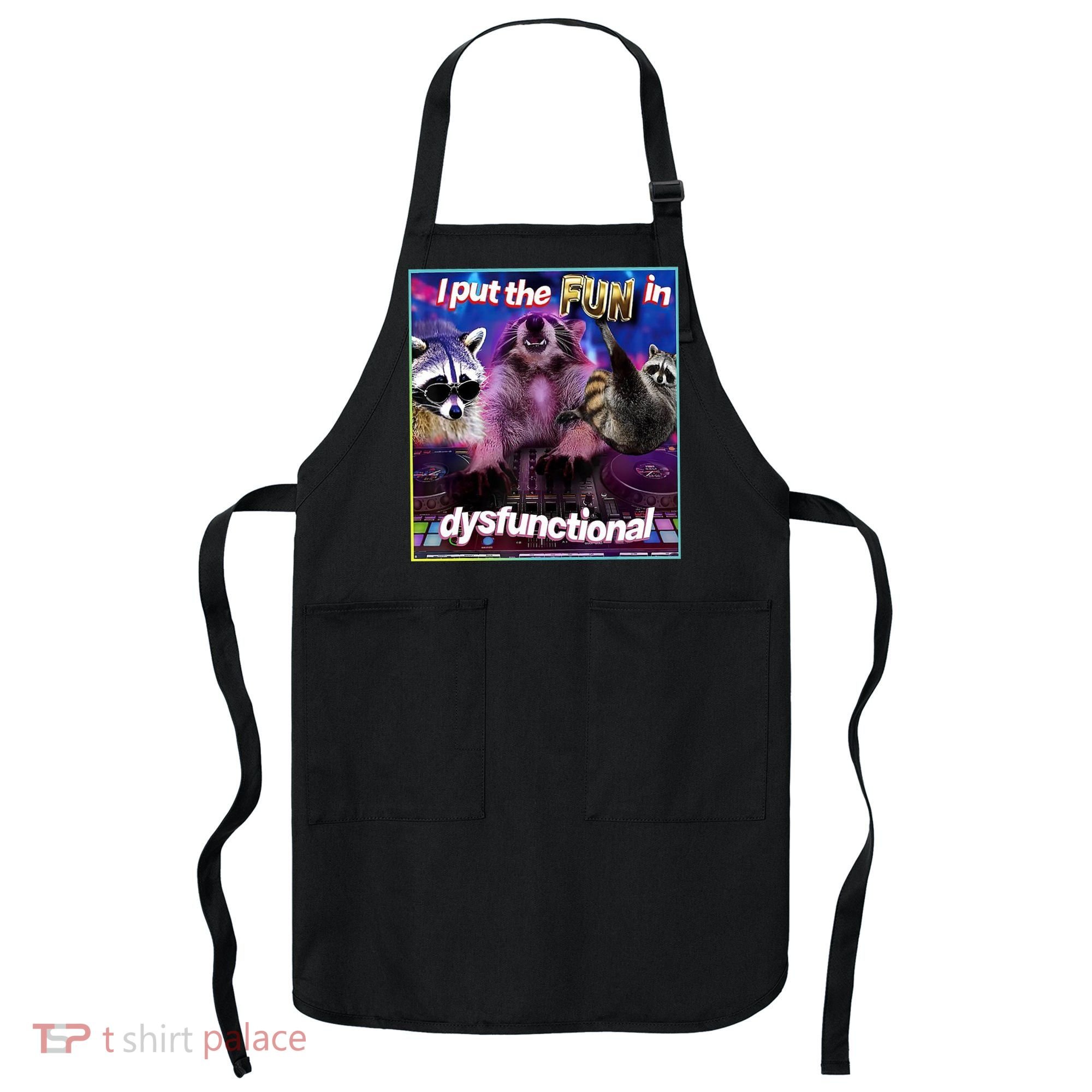 I Put The Sun Dysfunctional Racoon Meme Apron